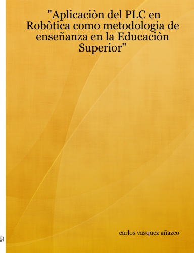 "Aplicaciòn del PLC en Robòtica como metodologia de enseñanza en la Educaciòn Superior"