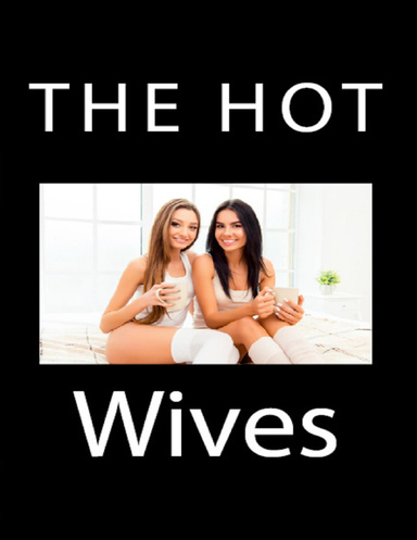 The Hot Wives: Group Sex Erotica