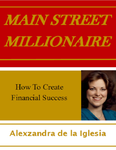 Main Street Millionaire: How to Create Financial Success