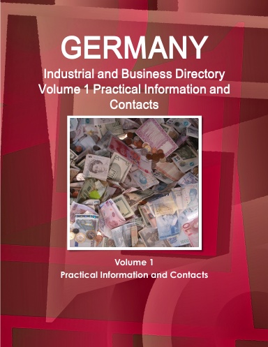 Germany Industrial and Business Directory Volume 1 Practical Information and Contacts
