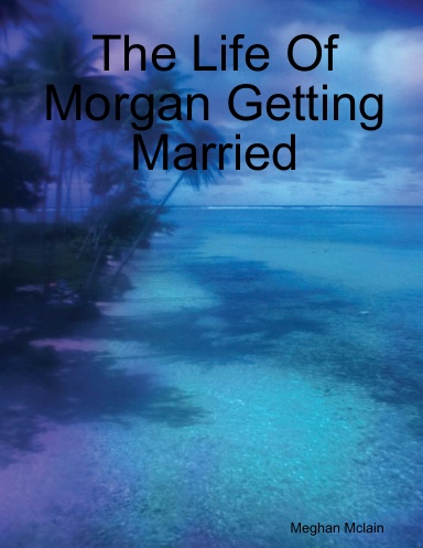 The Life Of Morgan Getting Married