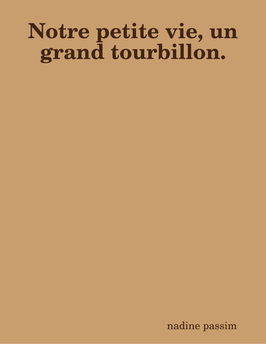 Notre petite vie, un grand tourbillon.