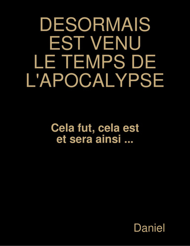 DESORMAIS EST VENU LE TEMPS DE L'APOCALYPSE
