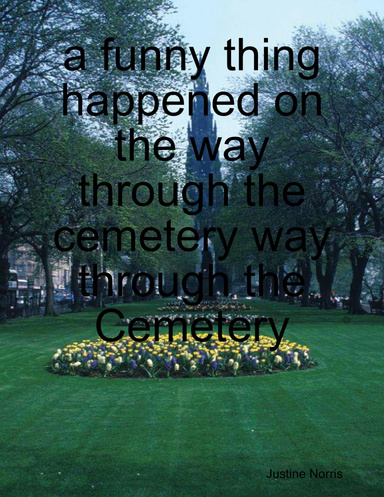 a funny thing happened on the way through the cemetery way through the Cemetery