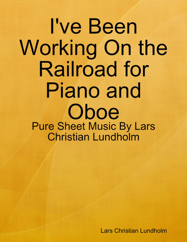 I've Been Working On the Railroad for Piano and Oboe - Pure Sheet Music By Lars Christian Lundholm