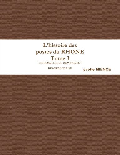 L'histoire des postes du RHONE Tome 3