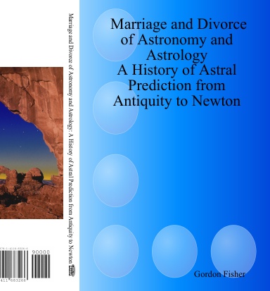 Marriage and Divorce of Astronomy and Astrology: A History of Astral Prediction from Antiquity to Newton