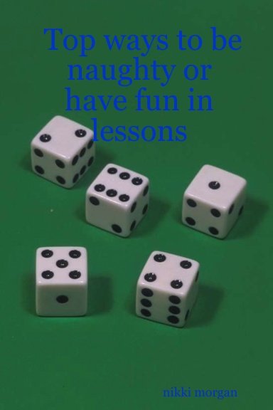Top ways to be naughty or have fun in lessons