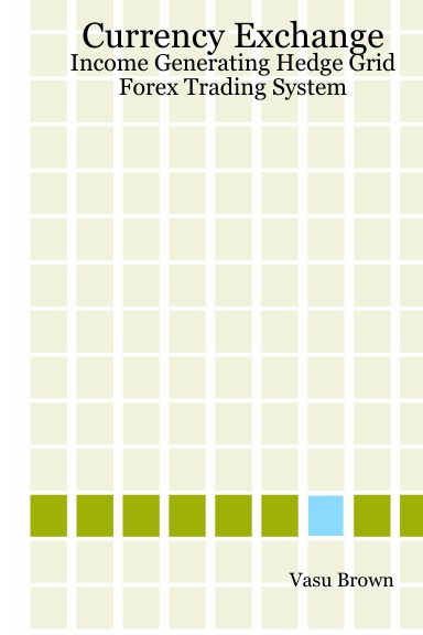 Currency Exchange - Income Generating Hedge Grid Forex Trading System