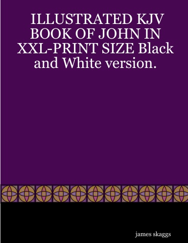 ILLUSTRATED KJV BOOK OF JOHN IN XXL-PRINT SIZE Black and White version.