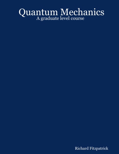 Quantum Mechanics: A graduate level course