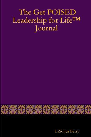 The Get POISED Leadership for Life™                           Journal
