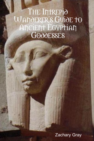 The Intrepid Wanderer's Guide to Ancient Egyptian Goddesses