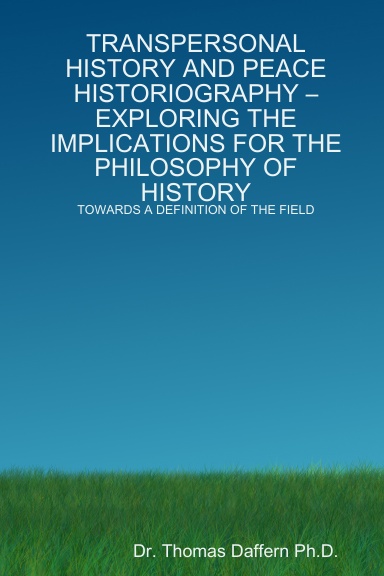 TRANSPERSONAL HISTORY AND PEACE HISTORIOGRAPHY – EXPLORING THE IMPLICATIONS FOR THE PHILOSOPHY OF HISTORY: TOWARDS A DEFINITION OF THE FIELD
