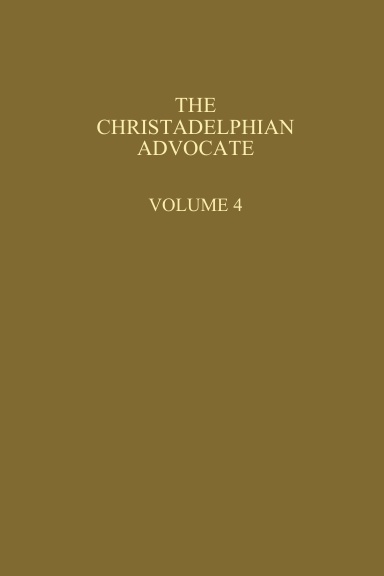 The Christadelphian Advocate, Volume 4 (paperback)