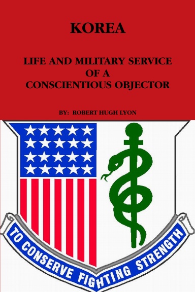 LIFE AND MILITARY SERVICE OF A CONSCIENTIOUS OBJECTOR