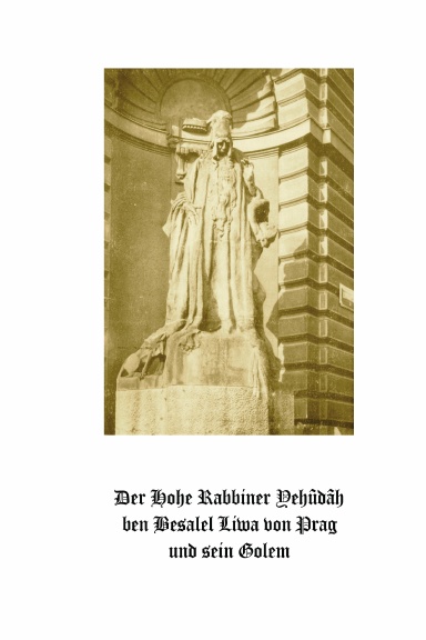 Der Hohe Rabbiner Yehudah ben Besalel Liwa von Prag und sein Golem