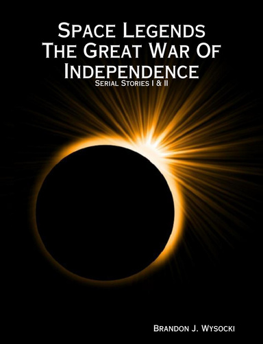 Space Legends The Great War Of Independence Serial Stories I & II