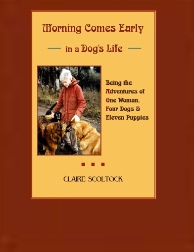 Morning Comes Early in a Dog's Life: Being the Personal Adventures of One Woman, Four Dogs and  Eleven Puppies