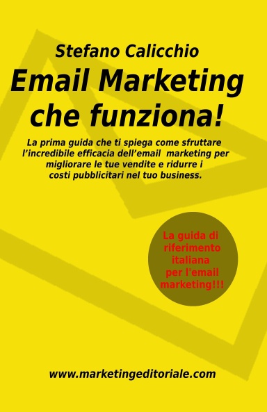 E-mail Marketing che funziona! La prima guida che ti spiega come sfruttare l’incredibile efficacia dell’email marketing per migliorare le tue vendite e ridurre i costi pubblicitari nel tuo business