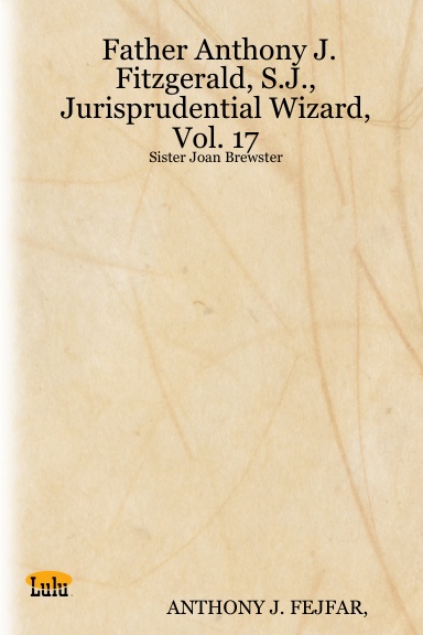 Father Anthony J. Fitzgerald, S.J., Jurisprudential Wizard, Vol. 17: Sister Joan Brewster