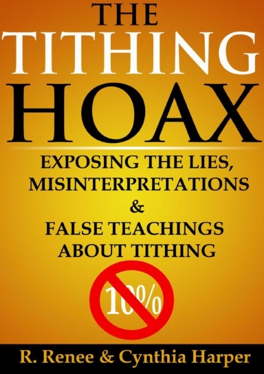 The Tithing Hoax:  Exposing the Lies, Misinterpretations & False Teachings about Tithing