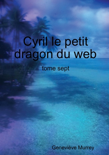 Cyril le petit dragon du web tome sept