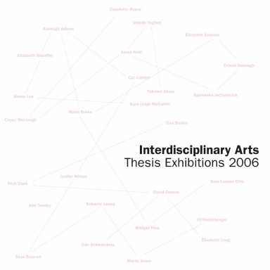 Interdisciplinary Arts Thesis Exhibitions 2006