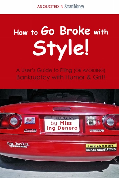 Go Broke with Style:  A User's Guide to Filing (or Avoiding) Bankruptcy with Humor & Grit!