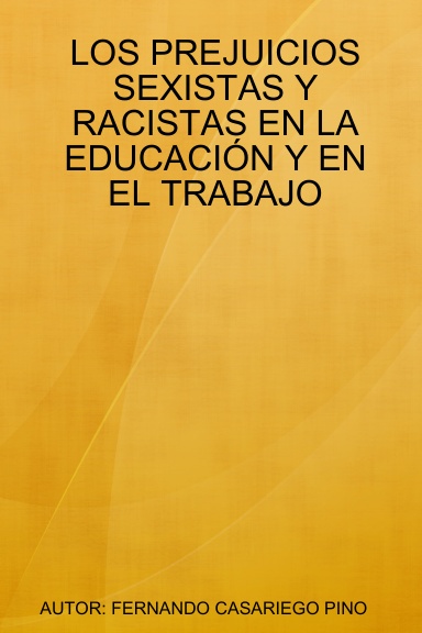 LOS PREJUICIOS SEXISTAS Y RACISTAS EN LA EDUCACIÓN Y EN EL TRABAJO