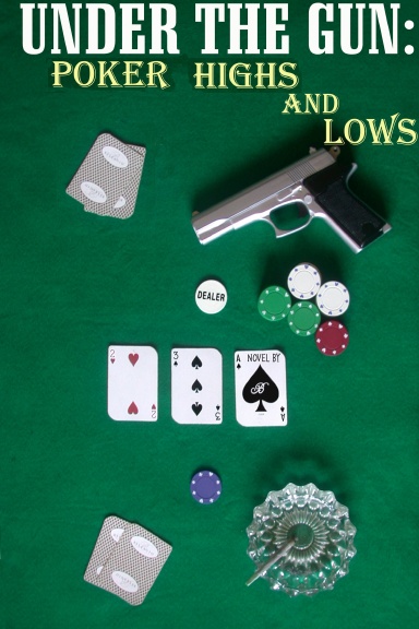 UNDER THE GUN : Poker Highs And Lows