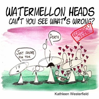 Watermellon Heads: Can't you see what's wrong? Econonmy Sized!