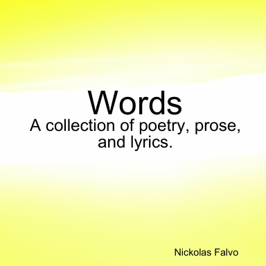 Words: A collection of poetry, prose, and lyrics.