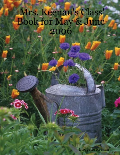 Mrs. Keenan's Class' Book for May & June 2006
