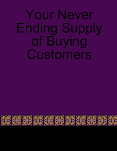 Your Never Ending Supply of Buying Customers