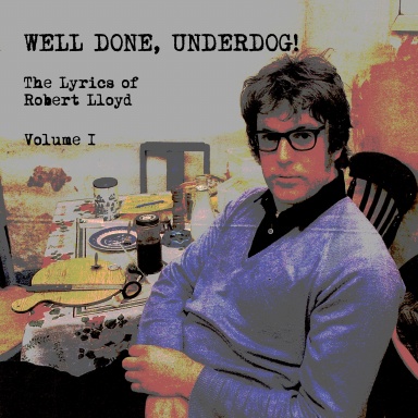 Well Done, Underdog - The Lyrics Of Robert Lloyd - Volume I