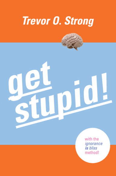 Get Stupid!
