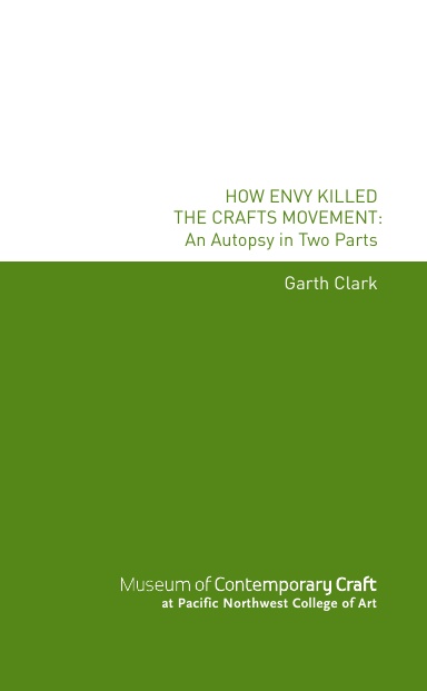 How Envy Killed the Crafts Movement: An Autopsy in Two Parts