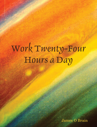 Work Twenty-Four Hours a Day