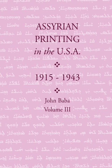 Assyrian Printing in the USA (1914-1943): John Baba: Volume III