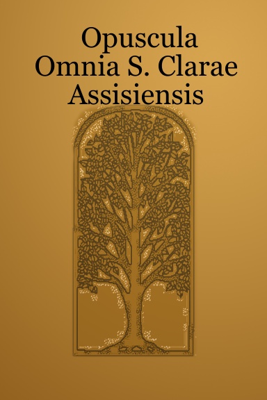 Opuscula Omnia S. Clarae Assisiensis