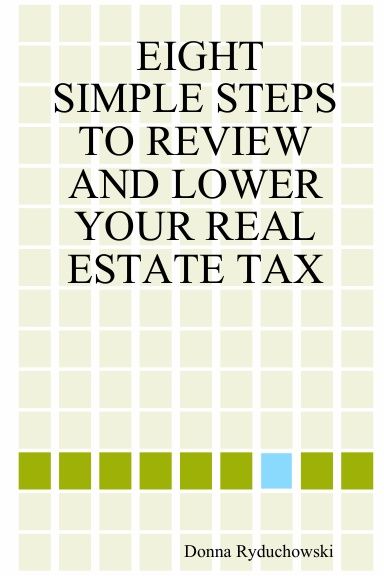 EIGHT SIMPLE STEPS TO REVIEW AND LOWER YOUR REAL ESTATE TAX