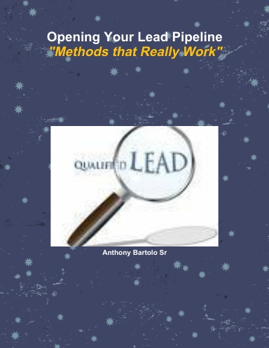 Opening Your Lead Pipeline - Methods that Really Work