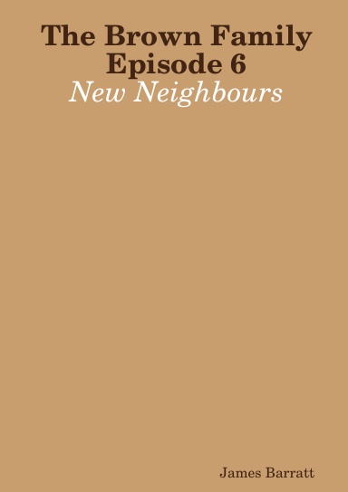 The Brown Family Episode 6: New Neighbours