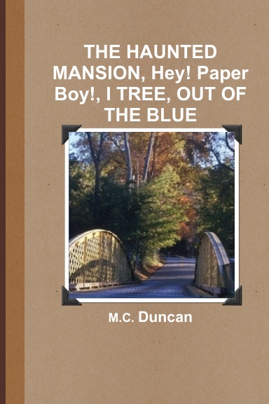 THE HAUNTED MANSION, Hey! Paper Boy!, I TREE, OUT OF THE BLUE