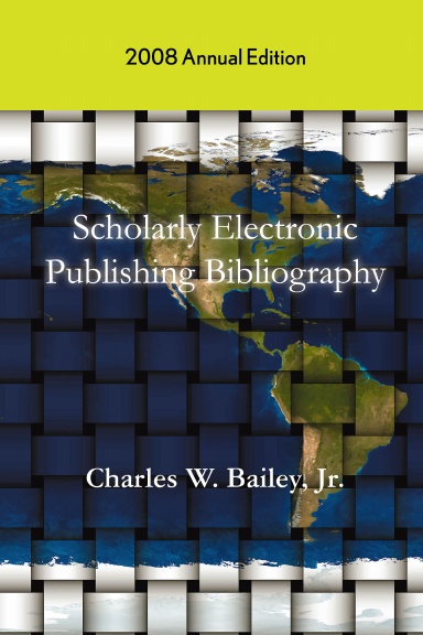 Scholarly Electronic Publishing Bibliography: 2008 Annual Edition