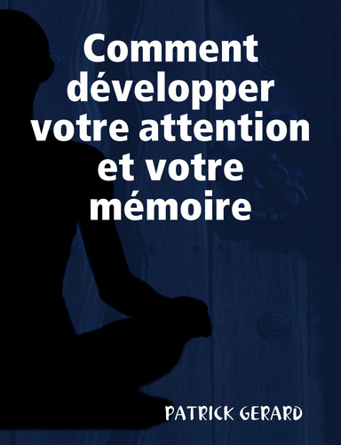 Comment développer votre attention et votre mémoire