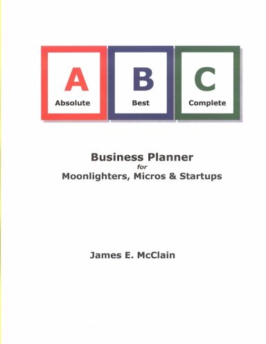 Absolute Best Complete Business Planner for Moonlighters, Micros and Startups