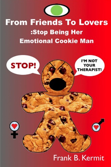 From Friends To Lovers: Stop Being Her Emotional Cookie Man