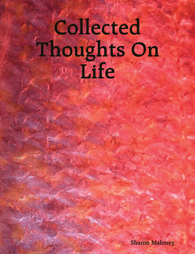 Collected Thoughts On Life